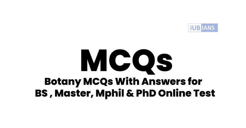 Botany MCQs With Answers For BS , Master, Mphil & PhD Online Test - IUBIANS